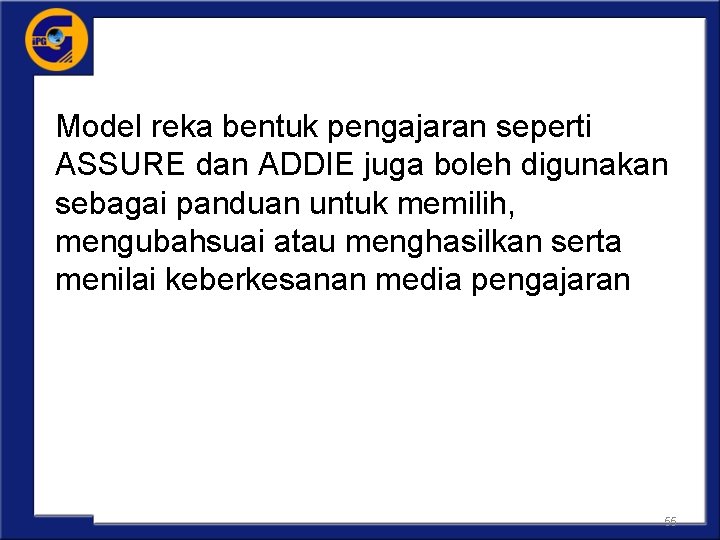 Model reka bentuk pengajaran seperti ASSURE dan ADDIE juga boleh digunakan sebagai panduan untuk