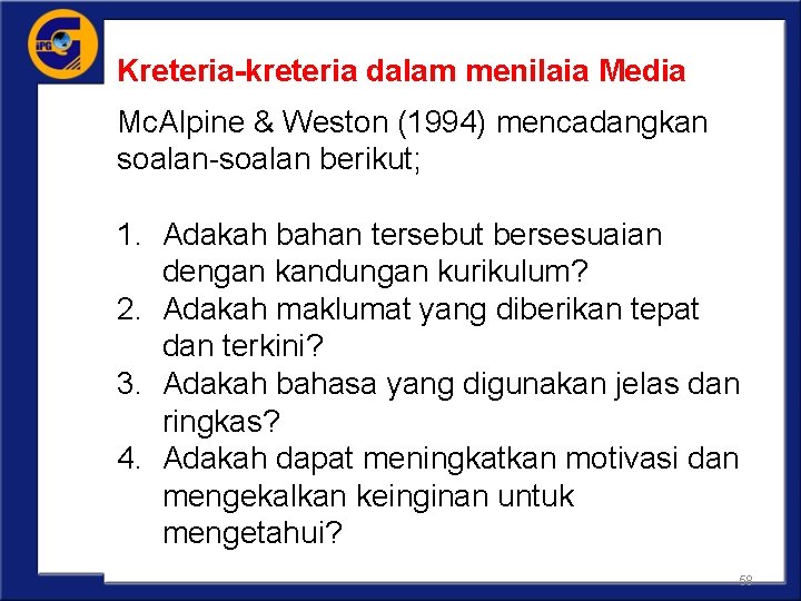 Kreteria-kreteria dalam menilaia Media Mc. Alpine & Weston (1994) mencadangkan soalan-soalan berikut; 1. Adakah