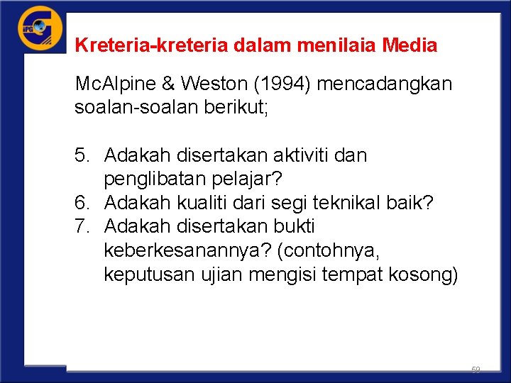 Kreteria-kreteria dalam menilaia Media Mc. Alpine & Weston (1994) mencadangkan soalan-soalan berikut; 5. Adakah