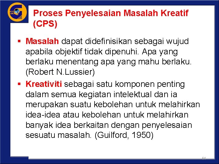 Proses Penyelesaian Masalah Kreatif (CPS) § Masalah dapat didefinisikan sebagai wujud apabila objektif tidak