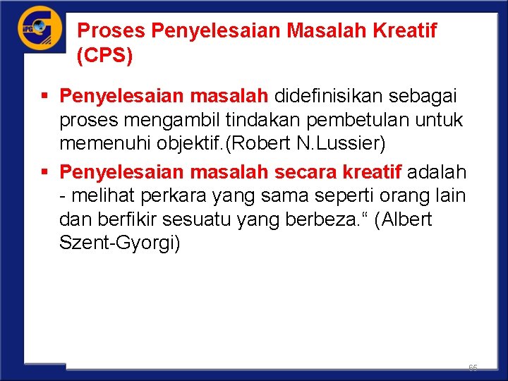 Proses Penyelesaian Masalah Kreatif (CPS) § Penyelesaian masalah didefinisikan sebagai proses mengambil tindakan pembetulan