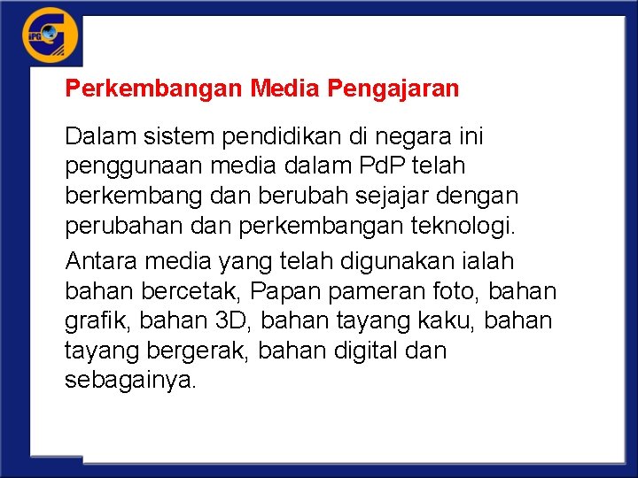 Perkembangan Media Pengajaran Dalam sistem pendidikan di negara ini penggunaan media dalam Pd. P