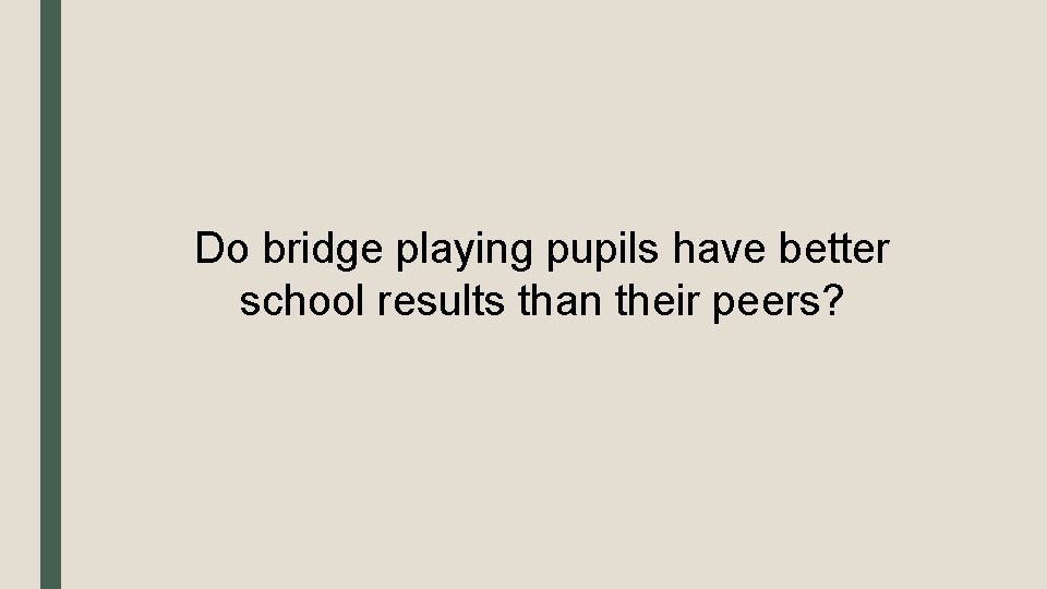 Do bridge playing pupils have better school results than their peers? 