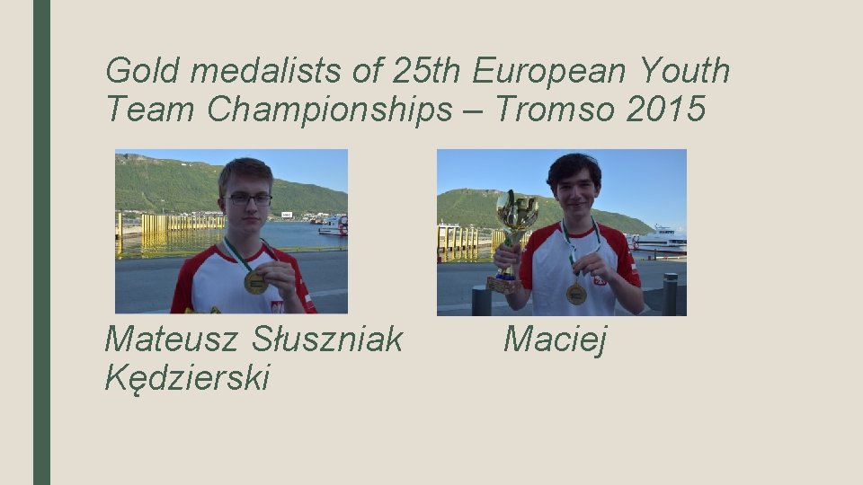 Gold medalists of 25 th European Youth Team Championships – Tromso 2015 Mateusz Słuszniak