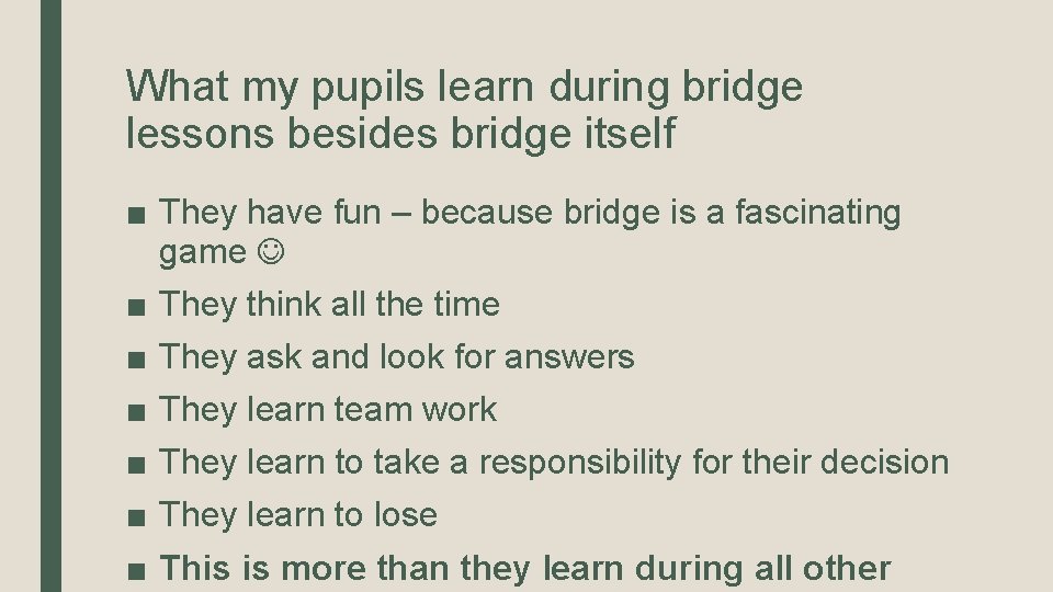 What my pupils learn during bridge lessons besides bridge itself ■ They have fun