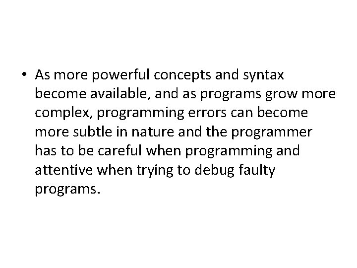  • As more powerful concepts and syntax become available, and as programs grow