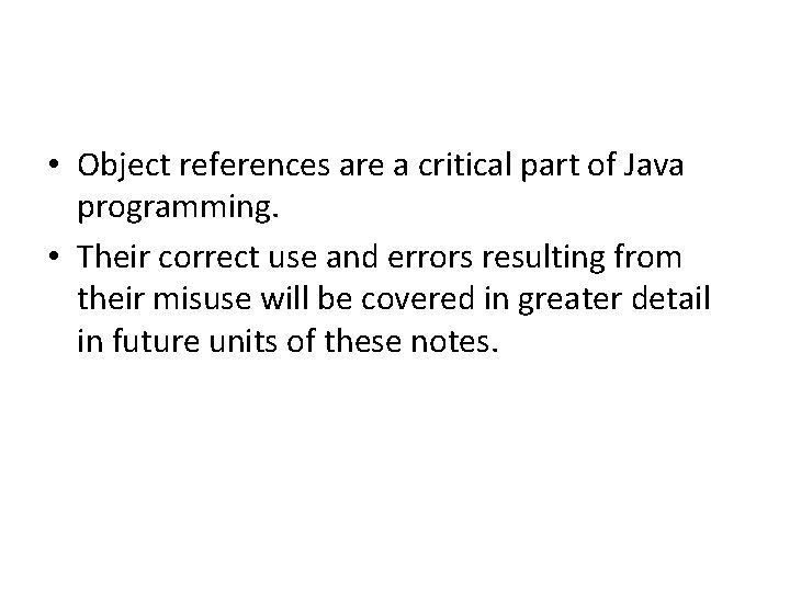  • Object references are a critical part of Java programming. • Their correct