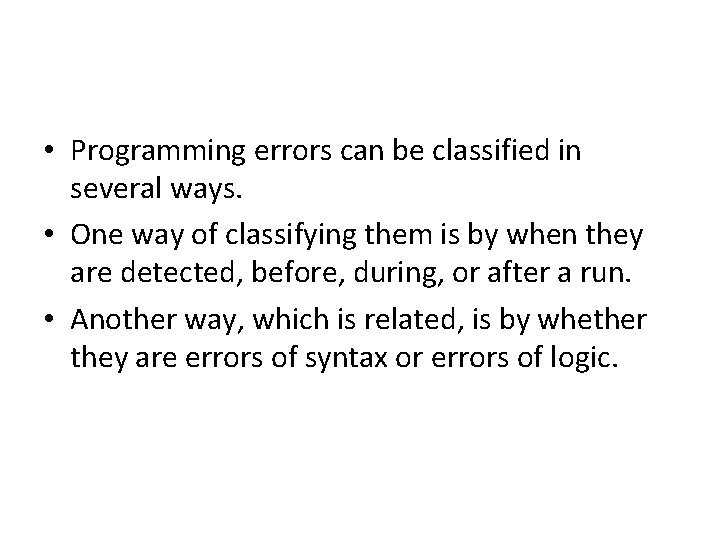  • Programming errors can be classified in several ways. • One way of