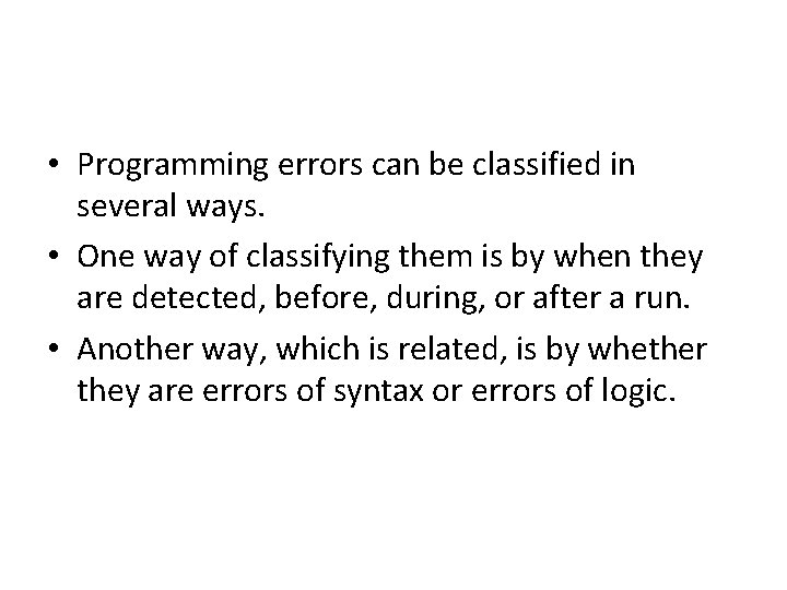  • Programming errors can be classified in several ways. • One way of