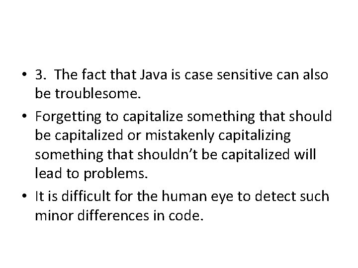  • 3. The fact that Java is case sensitive can also be troublesome.