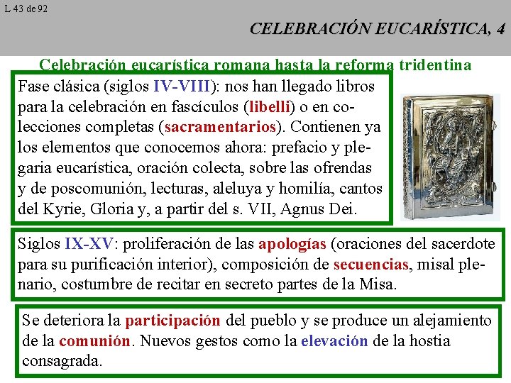 L 43 de 92 CELEBRACIÓN EUCARÍSTICA, 4 Celebración eucarística romana hasta la reforma tridentina