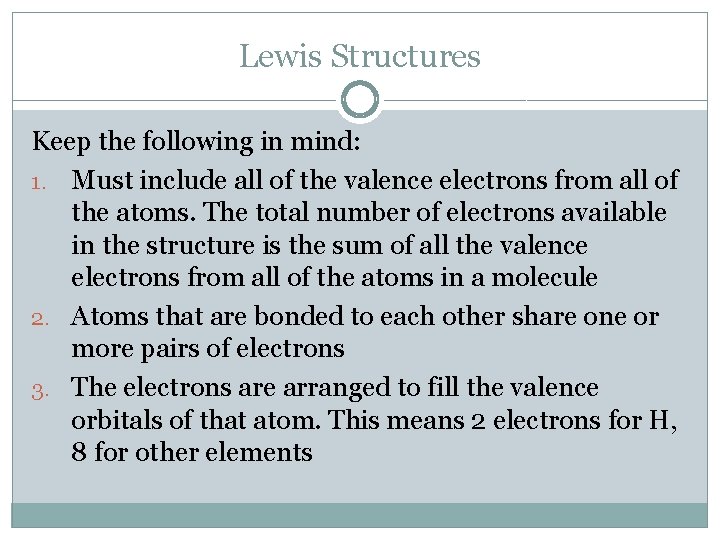 Lewis Structures Keep the following in mind: 1. Must include all of the valence