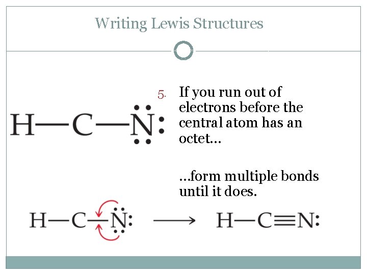 Writing Lewis Structures 5. If you run out of electrons before the central atom
