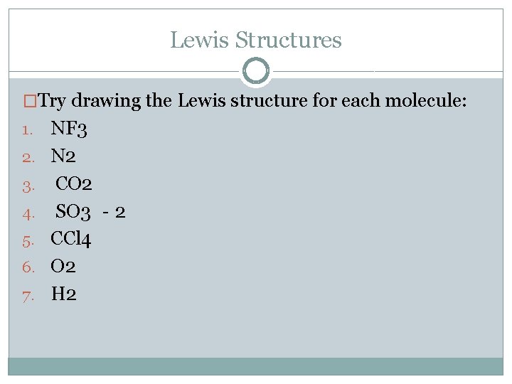 Lewis Structures �Try drawing the Lewis structure for each molecule: 1. 2. 3. 4.