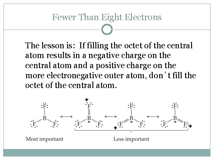 Fewer Than Eight Electrons The lesson is: If filling the octet of the central