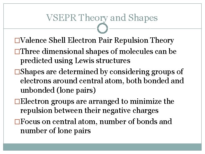 VSEPR Theory and Shapes �Valence Shell Electron Pair Repulsion Theory �Three dimensional shapes of