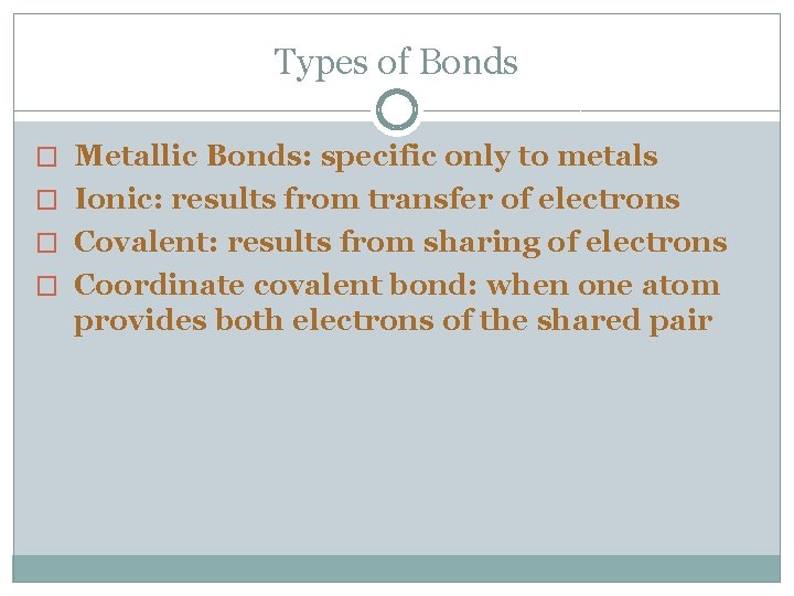 Types of Bonds � Metallic Bonds: specific only to metals � Ionic: results from