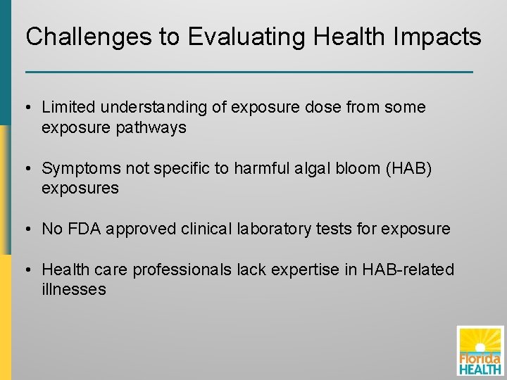 Challenges to Evaluating Health Impacts • Limited understanding of exposure dose from some exposure