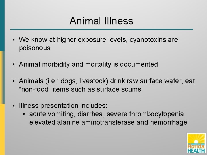 Animal Illness • We know at higher exposure levels, cyanotoxins are poisonous • Animal