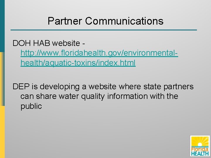 Partner Communications DOH HAB website http: //www. floridahealth. gov/environmentalhealth/aquatic-toxins/index. html DEP is developing a