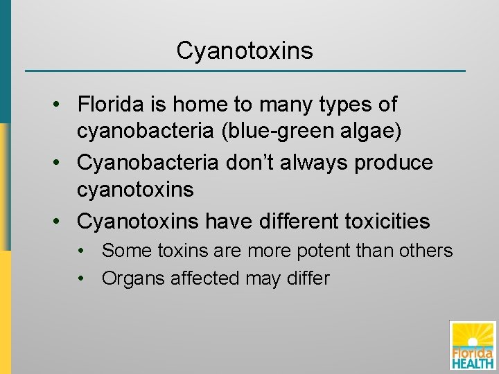 Cyanotoxins • Florida is home to many types of cyanobacteria (blue-green algae) • Cyanobacteria