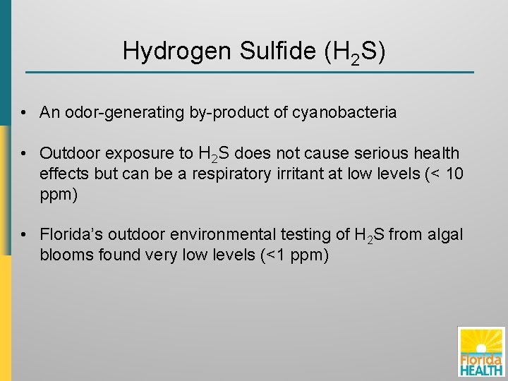 Hydrogen Sulfide (H 2 S) • An odor-generating by-product of cyanobacteria • Outdoor exposure