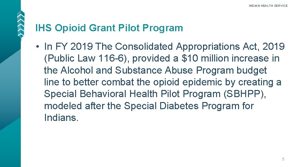 INDIAN HEALTH SERVICE IHS Opioid Grant Pilot Program • In FY 2019 The Consolidated