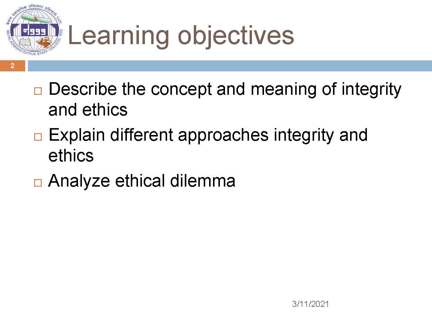 Learning objectives 2 Describe the concept and meaning of integrity and ethics Explain different