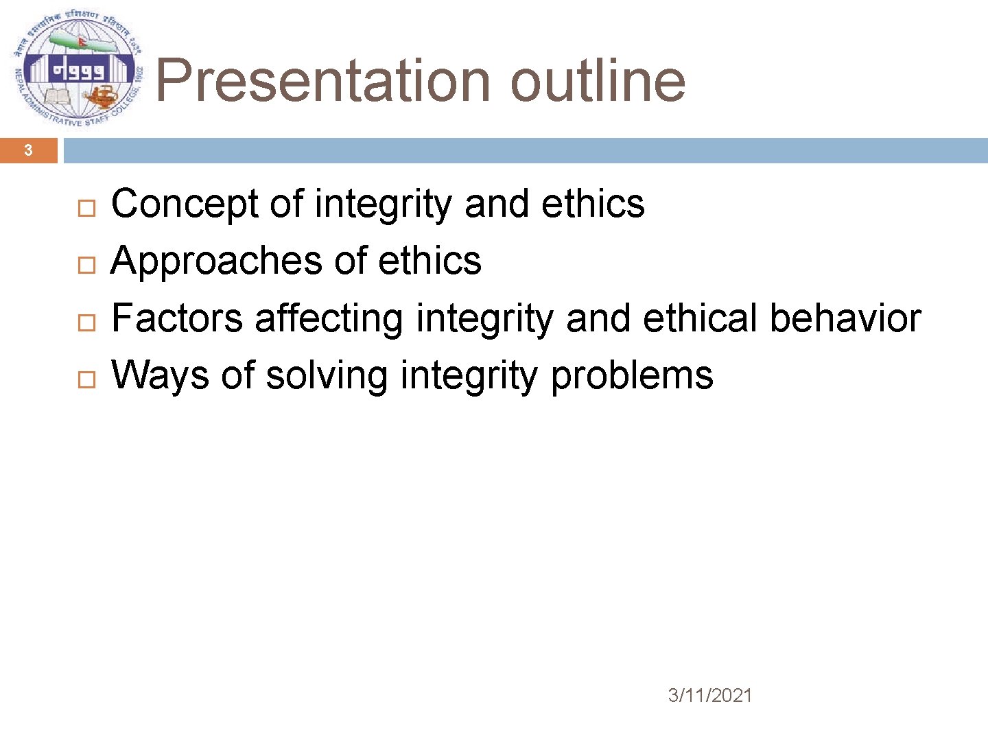 Presentation outline 3 Concept of integrity and ethics Approaches of ethics Factors affecting integrity