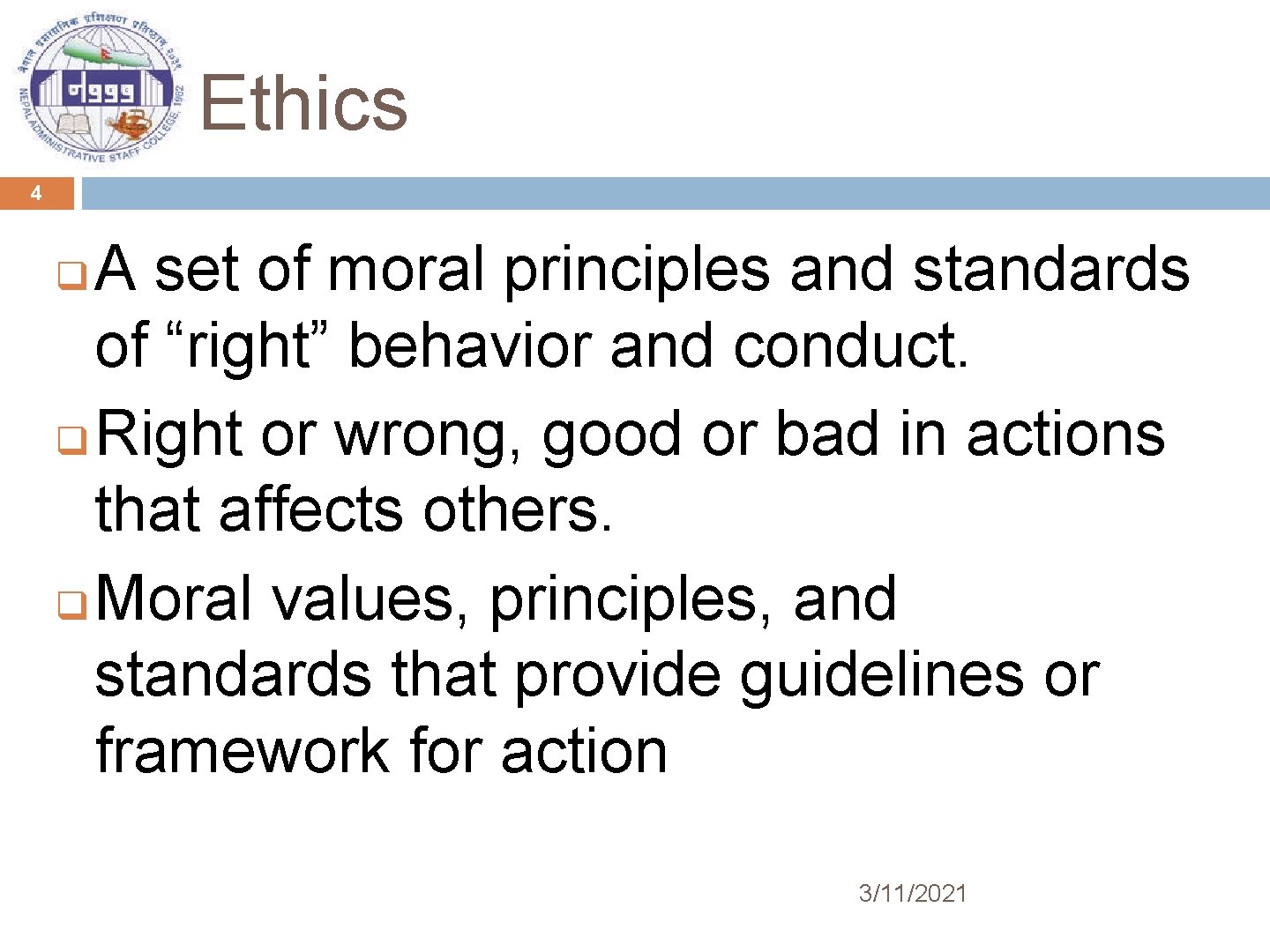 Ethics 4 A set of moral principles and standards of “right” behavior and conduct.