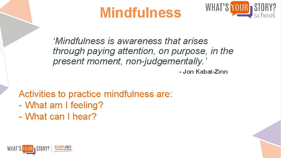 Mindfulness ‘Mindfulness is awareness that arises through paying attention, on purpose, in the present