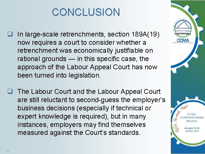 CONCLUSION q In large-scale retrenchments, section 189 A(19) now requires a court to consider