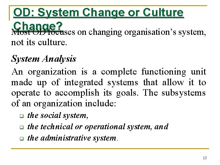 OD: System Change or Culture Change? Most OD focuses on changing organisation’s system, not