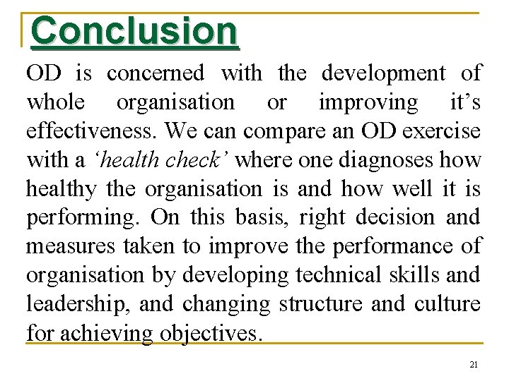 Conclusion OD is concerned with the development of whole organisation or improving it’s effectiveness.