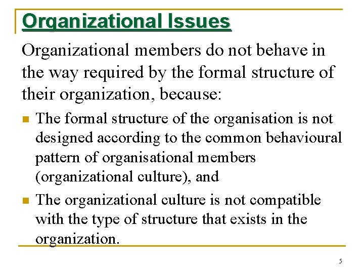 Organizational Issues Organizational members do not behave in the way required by the formal