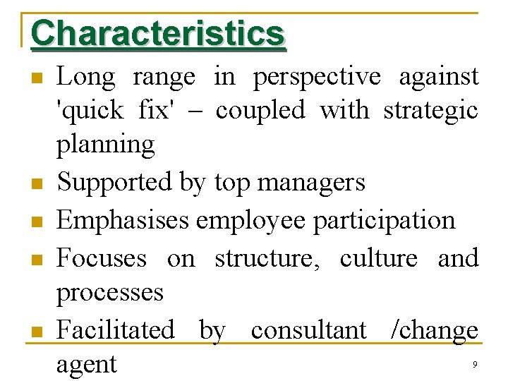 Characteristics n n n Long range in perspective against 'quick fix' – coupled with