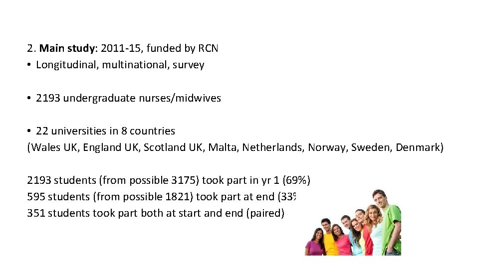 2. Main study: 2011 -15, funded by RCN • Longitudinal, multinational, survey • 2193