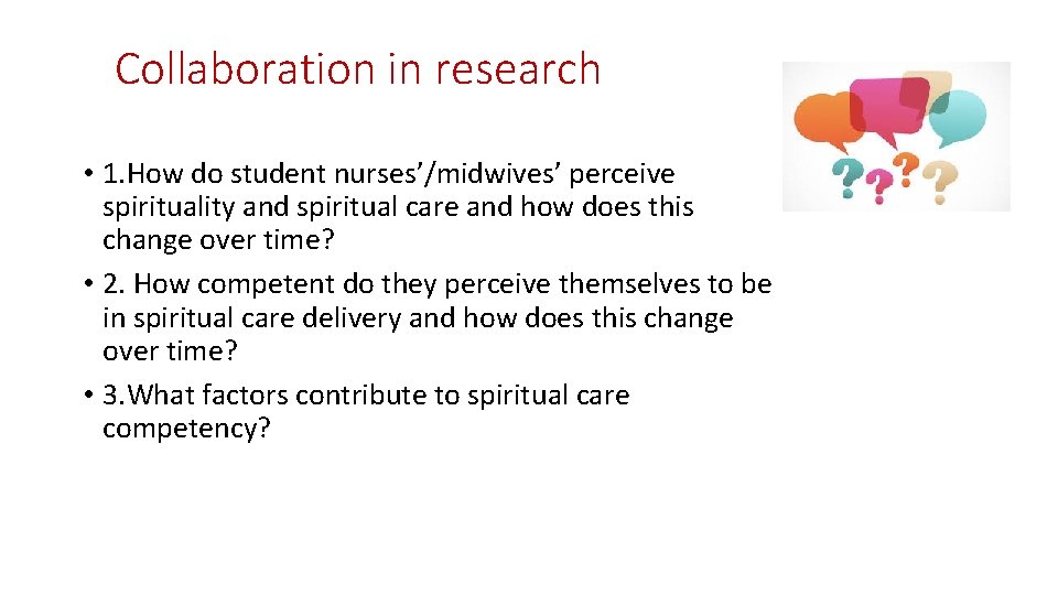 Collaboration in research • 1. How do student nurses’/midwives’ perceive spirituality and spiritual care