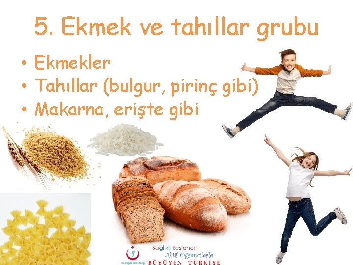 5. Ekmek ve tahıllar grubu • Ekmekler • Tahıllar (bulgur, pirinç gibi) • Makarna,