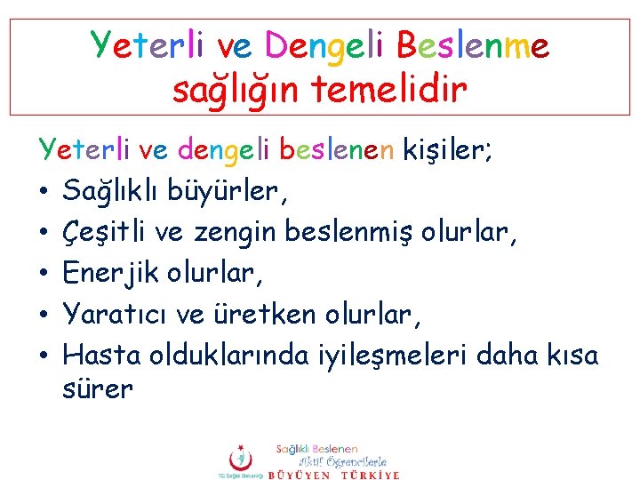 Yeterli ve Dengeli Beslenme sağlığın temelidir Yeterli ve dengeli beslenen kişiler; • Sağlıklı büyürler,