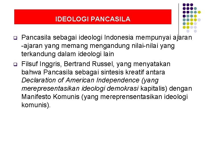 IDEOLOGI PANCASILA q q Pancasila sebagai ideologi Indonesia mempunyai ajaran -ajaran yang memang mengandung