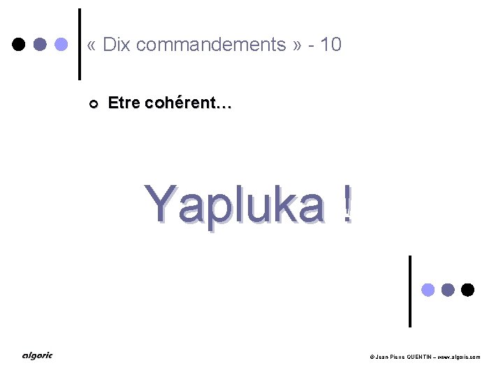  « Dix commandements » - 10 ¢ Etre cohérent… Yapluka ! © Jean-Pierre