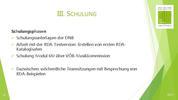 III. SCHULUNG Schulungsphasen 12 ü Schulungsunterlagen der DNB ü Arbeit mit der RDA-Testversion: Erstellen