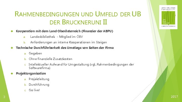 RAHMENBEDINGUNGEN UND UMFELD DER UB DER BRUCKNERUNI II 3 Kooperation mit dem Land Oberösterreich