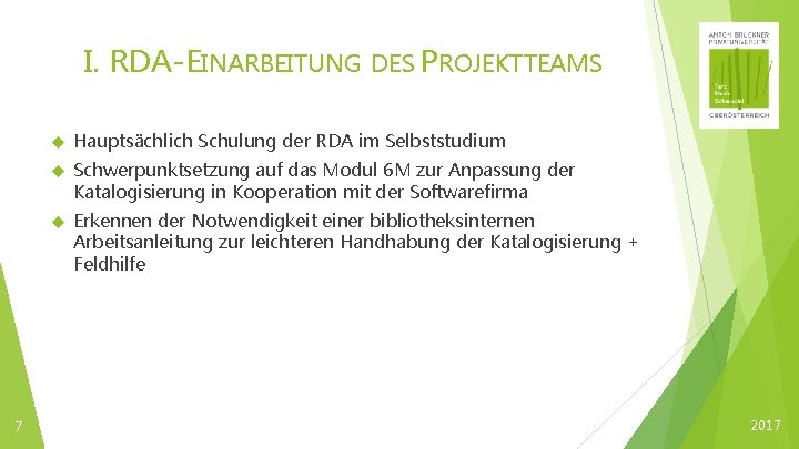 I. RDA-EINARBEITUNG 7 DES PROJEKTTEAMS Hauptsächlich Schulung der RDA im Selbststudium Schwerpunktsetzung auf das