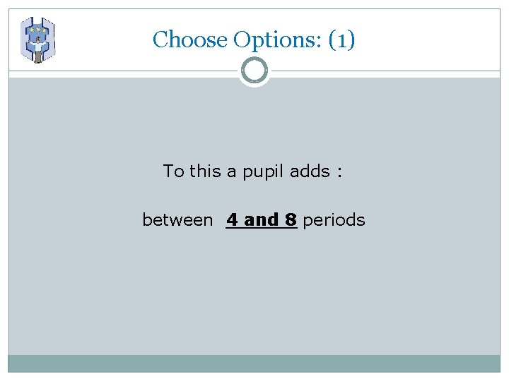 Choose Options: (1) To this a pupil adds : between 4 and 8 periods