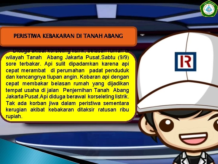 PERISTIWA KEBAKARAN DI TANAH ABANG Diduga akibat korsleting listrik, belasan rumah di wilayah Tanah