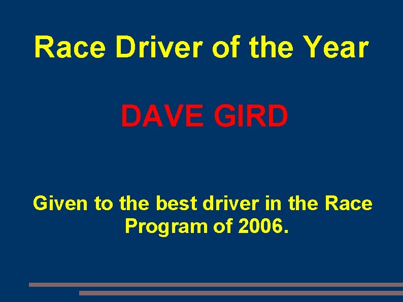 Race Driver of the Year DAVE GIRD Given to the best driver in the