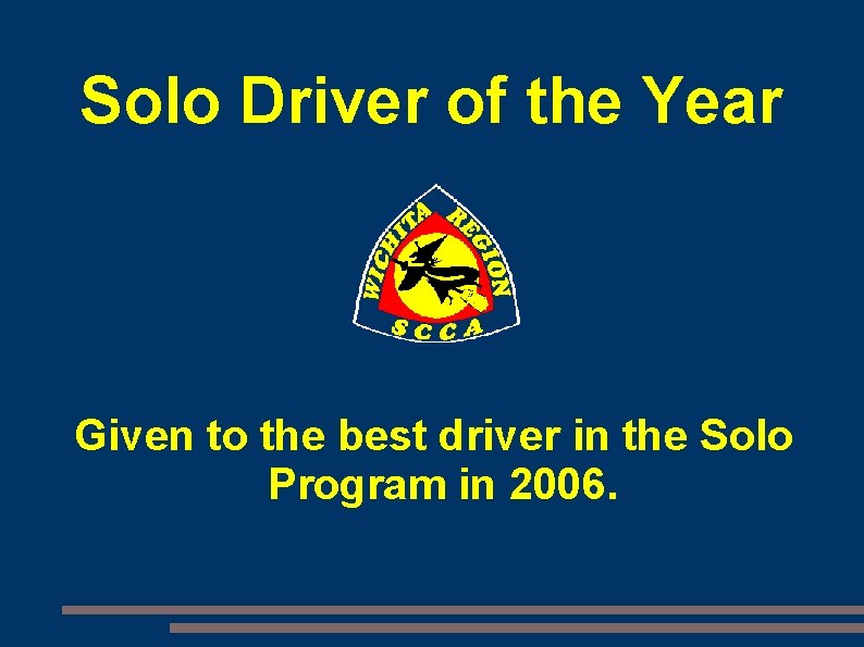 Solo Driver of the Year Given to the best driver in the Solo Program