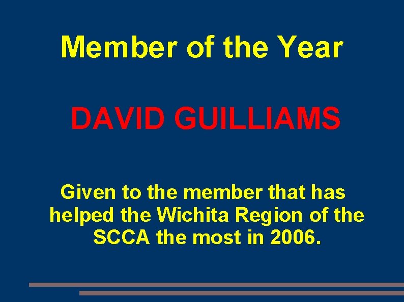 Member of the Year DAVID GUILLIAMS Given to the member that has helped the